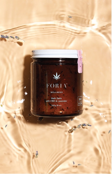 “I’m obsessed with baths and always look forward to a restorative evening soak.” Foria Wellness bath salts with CBD and lavender, foriawellness.com PHOTO COURTESY OF BRANDS
